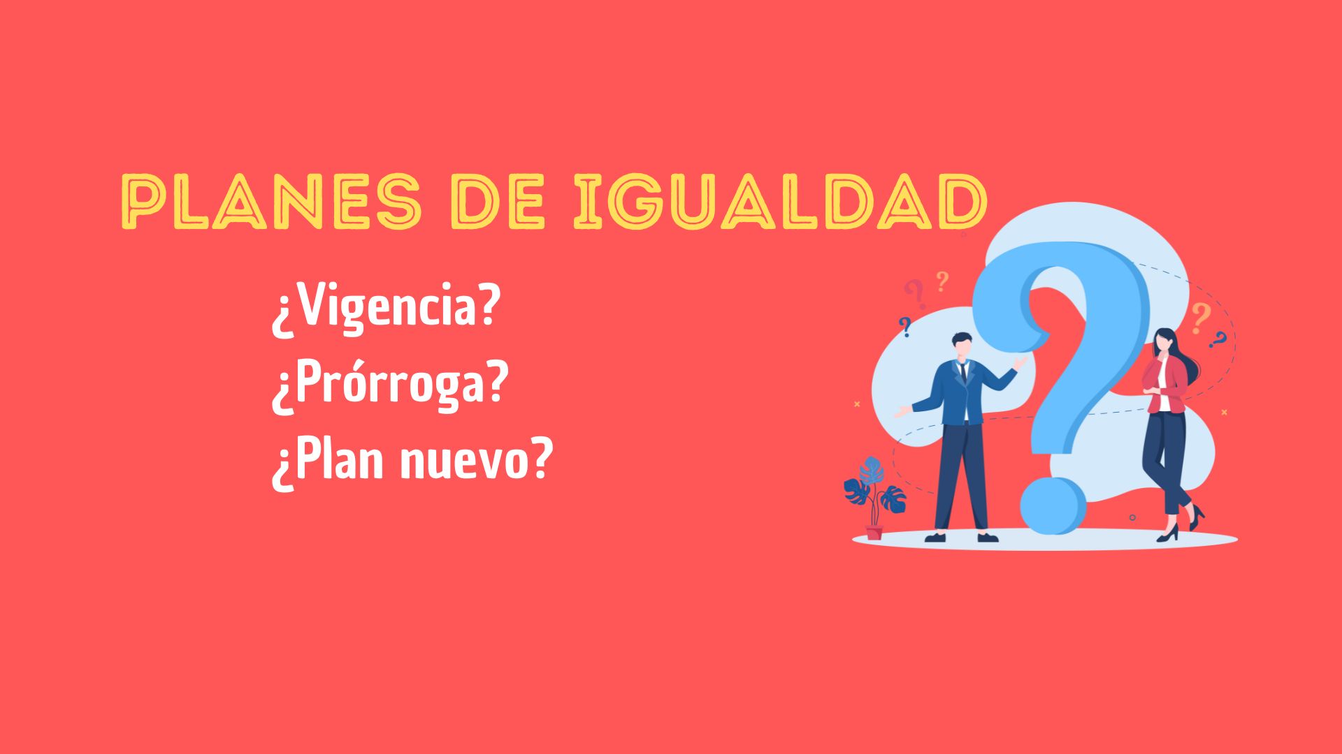 ¿Termina la vigencia de tu plan de igualdad?